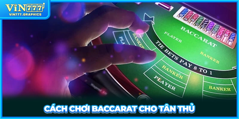 Cách chơi Baccarat cho tân thủ