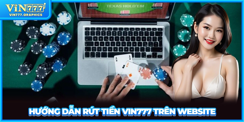 Hướng dẫn rút tiền VIN777 trên Website