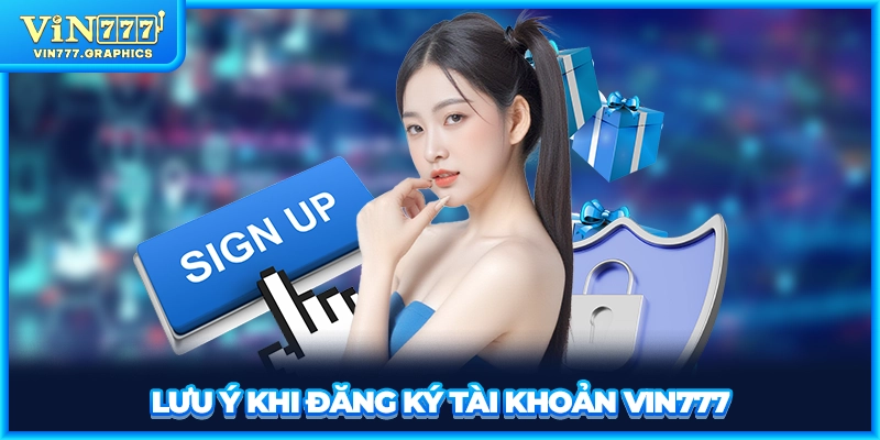 Lưu ý khi đăng ký tài khoản VIN777