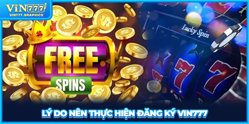 Lý do nên thực hiện đăng ký VIN777