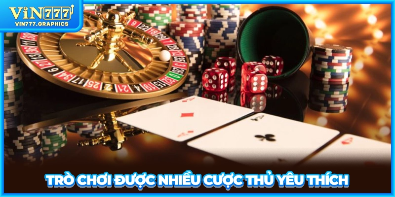 Trò chơi được nhiều cược thủ yêu thích