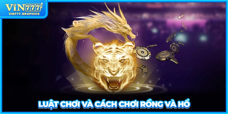 Luật chơi và cách chơi Rồng và Hổ