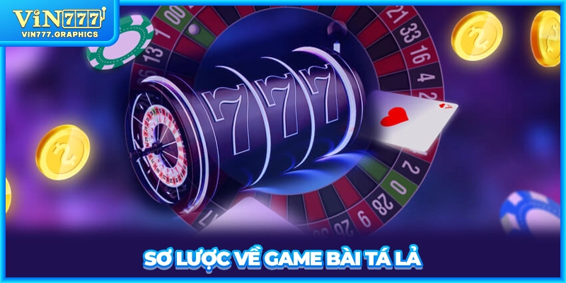 Sơ lược về game bài tá lả