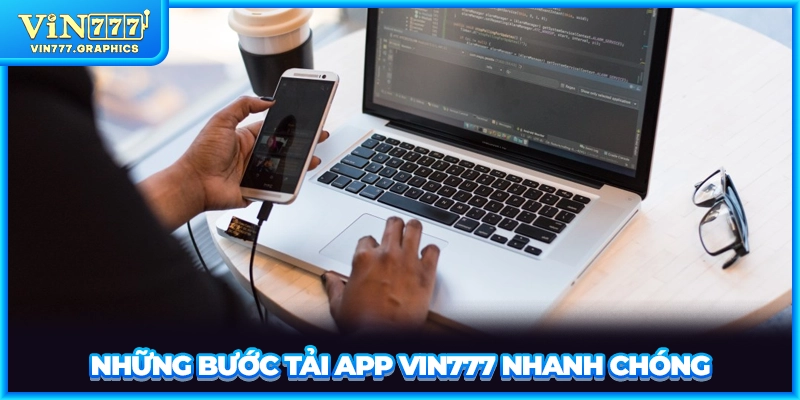 Những bước tải app VIN777 nhanh chóng