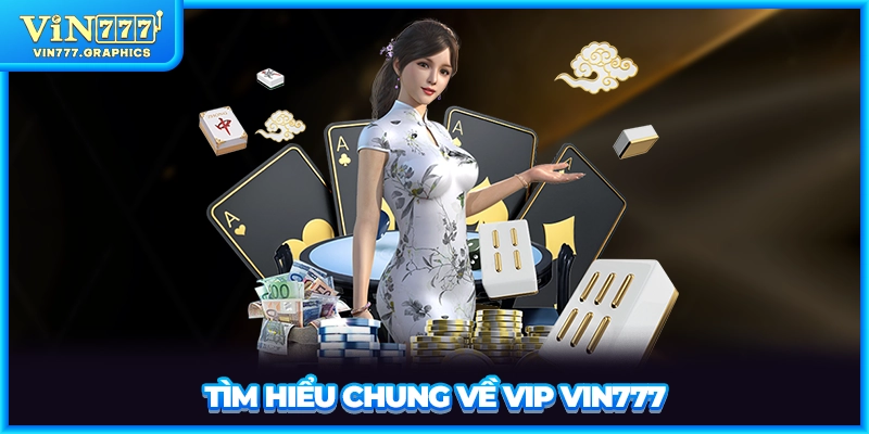 Tìm hiểu chung về VIP VIN777